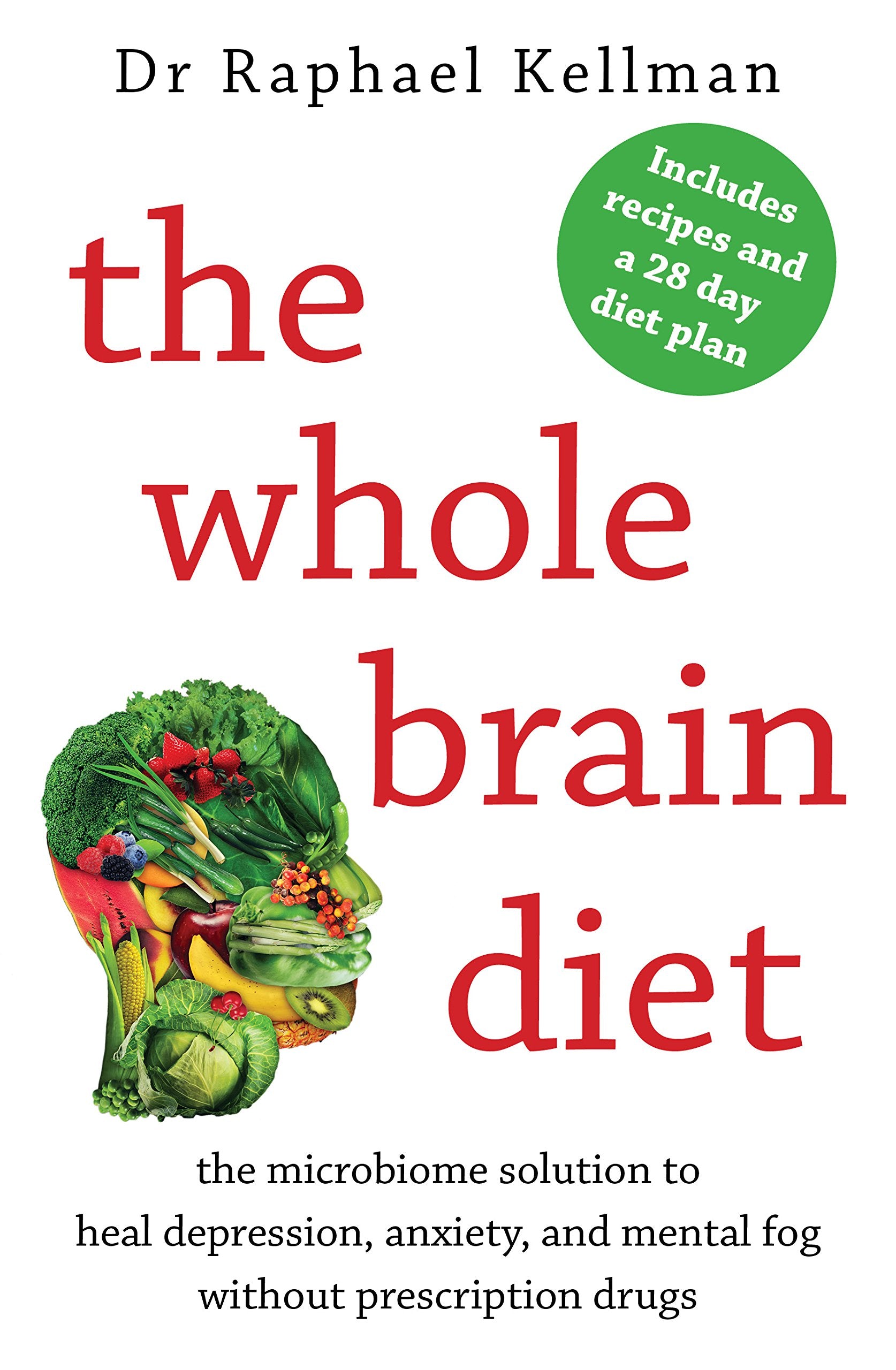 The Whole Brain Diet: the microbiome solution to heal depression, anxiety, and mental fog without prescription drugs Medicine