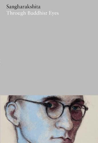 Through Buddhist Eyes (The Complete Works of Sangharakshita, Band 24) Memories