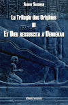 La Trilogie des Origines III : Et Dieu ressuscita à Dendérah book