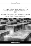 Historia proscrita IV : Holocausto judío, nuevo dogma de fe para la humanidad book