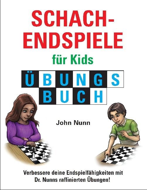 Schachendspiele für Kids, Übungsbuch: Verbessere deine Endspielfähigkeiten mit Dr. Nunns raffinierten Übungen! (Schach fur Kids) Leisure & Fun