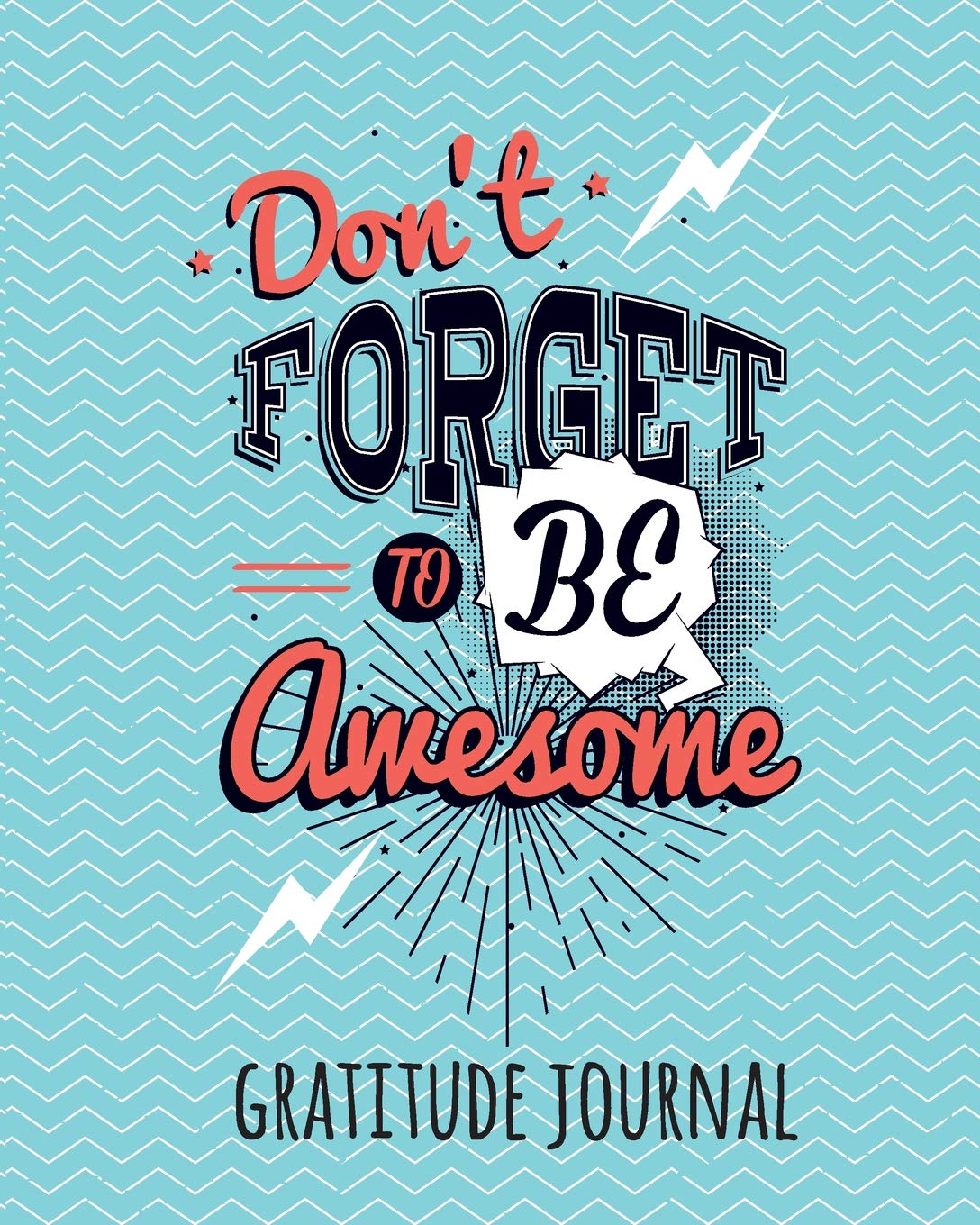 Gratitude Journal: Don’t Forget To Be Awesome. Daily Gratitude Journal For Kids To Write And Draw In. For Confidence, Self-Esteem And Happiness (Fun Notebook) Non-fiction