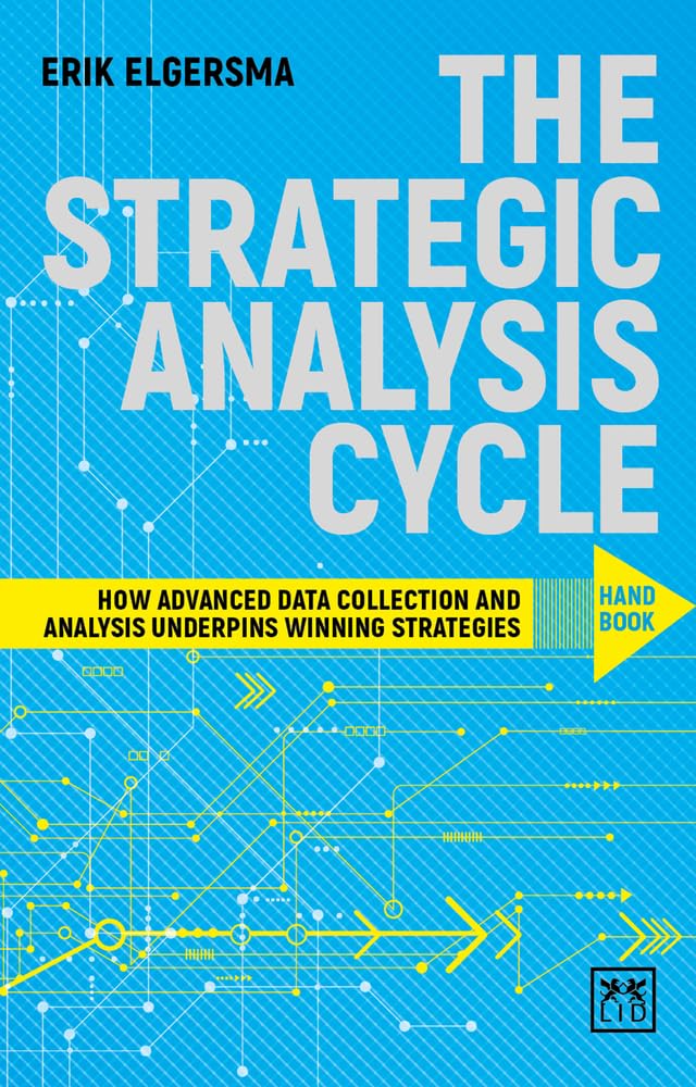 The Strategic Analysis Cycle Hand Book: How Advanced Data Collection and Analysis Underpins Winning Strategies book