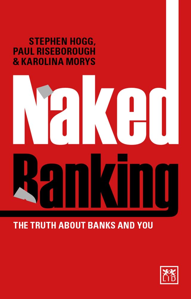 Naked Banking: The Truth About Banks and You book