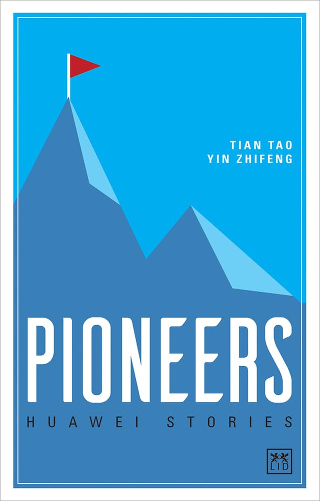 Pioneers: Huawei Stories Business, Finance & Career