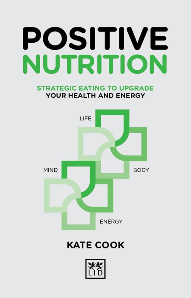 Positive Nutrition: Strategic Eating to Upgrade Your Health and Energy Business, Finance & Career