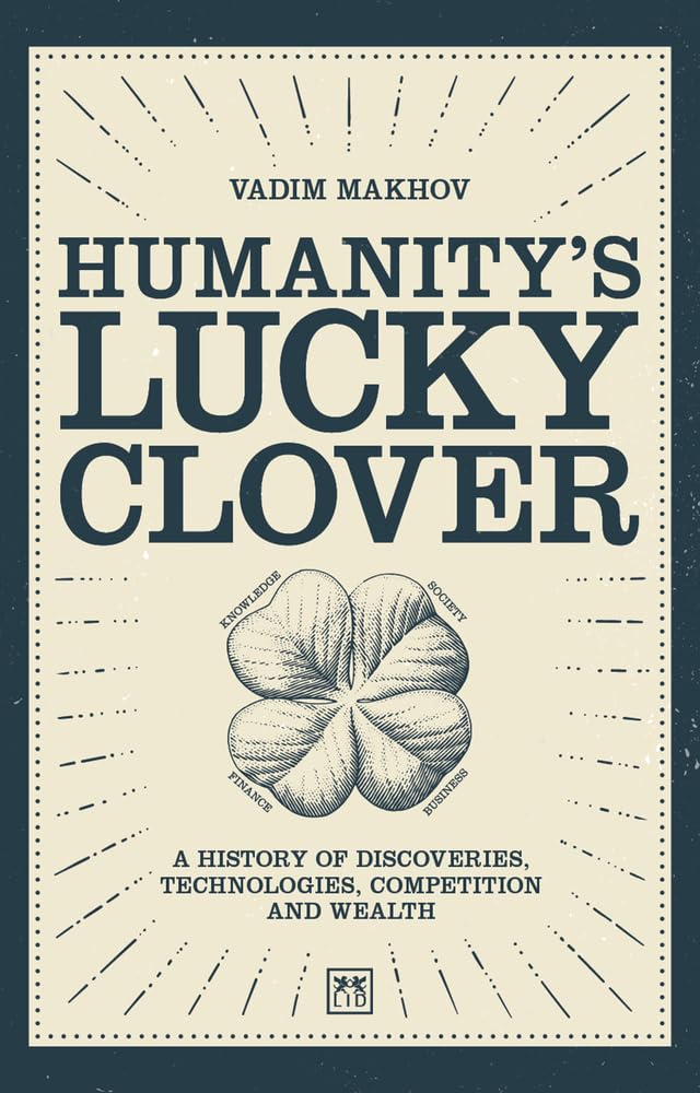 Humanity's Lucky Clover: A History of Discoveries, Technologies, Competition and Wealth book
