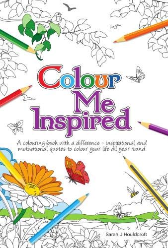 Colour Me Inspired: A colouring book with a difference - inspirational and motivational quotes to colour your life all year round Hobbies & Crafts