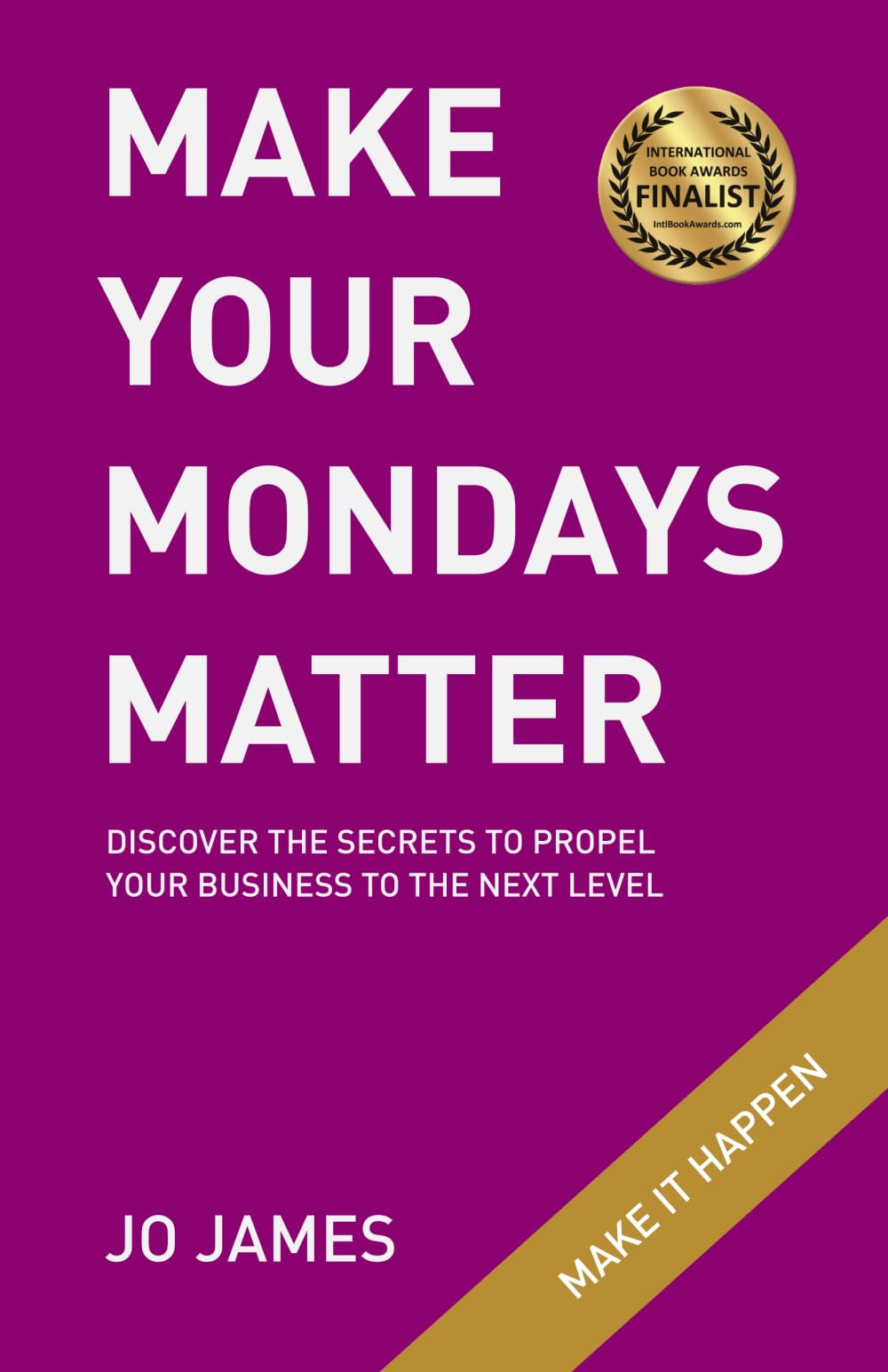 MAKE YOUR MONDAYS MATTER: Discover the secrets to propel your business to the next level. Business, Finance & Career