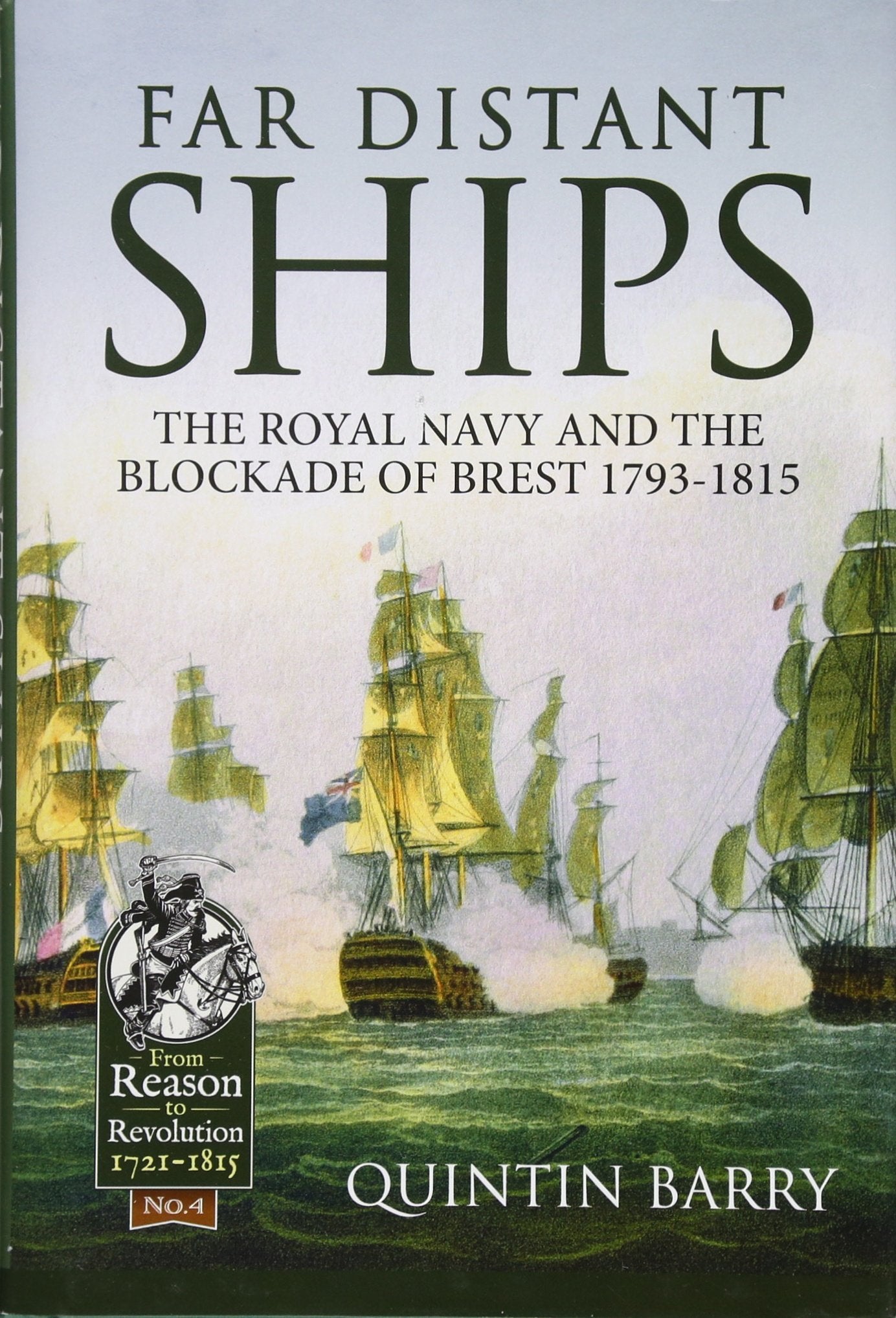 Far Distant Ships: The Blockade of Brest 1793-1815: The Royal Navy and the Blockade of Brest 1793-1815 (From Reason to Revolution 1721-1815, 4, Band 4) Social Sciences