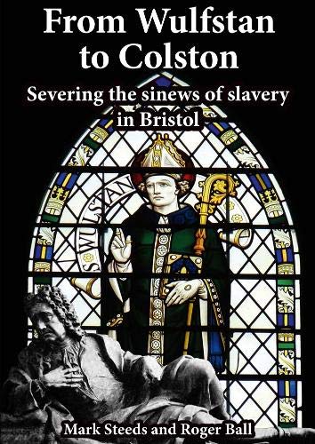 From Wulfstan to Colston: Severing the sinews of slavery in Bristol book
