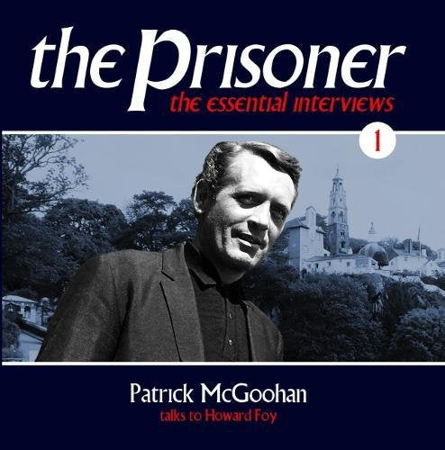 The Prisoner - The Essential Interviews Volume 1 Patrick McGoohan: Patrick McGoohan Talks to Howard Foy Film, Art & Culture