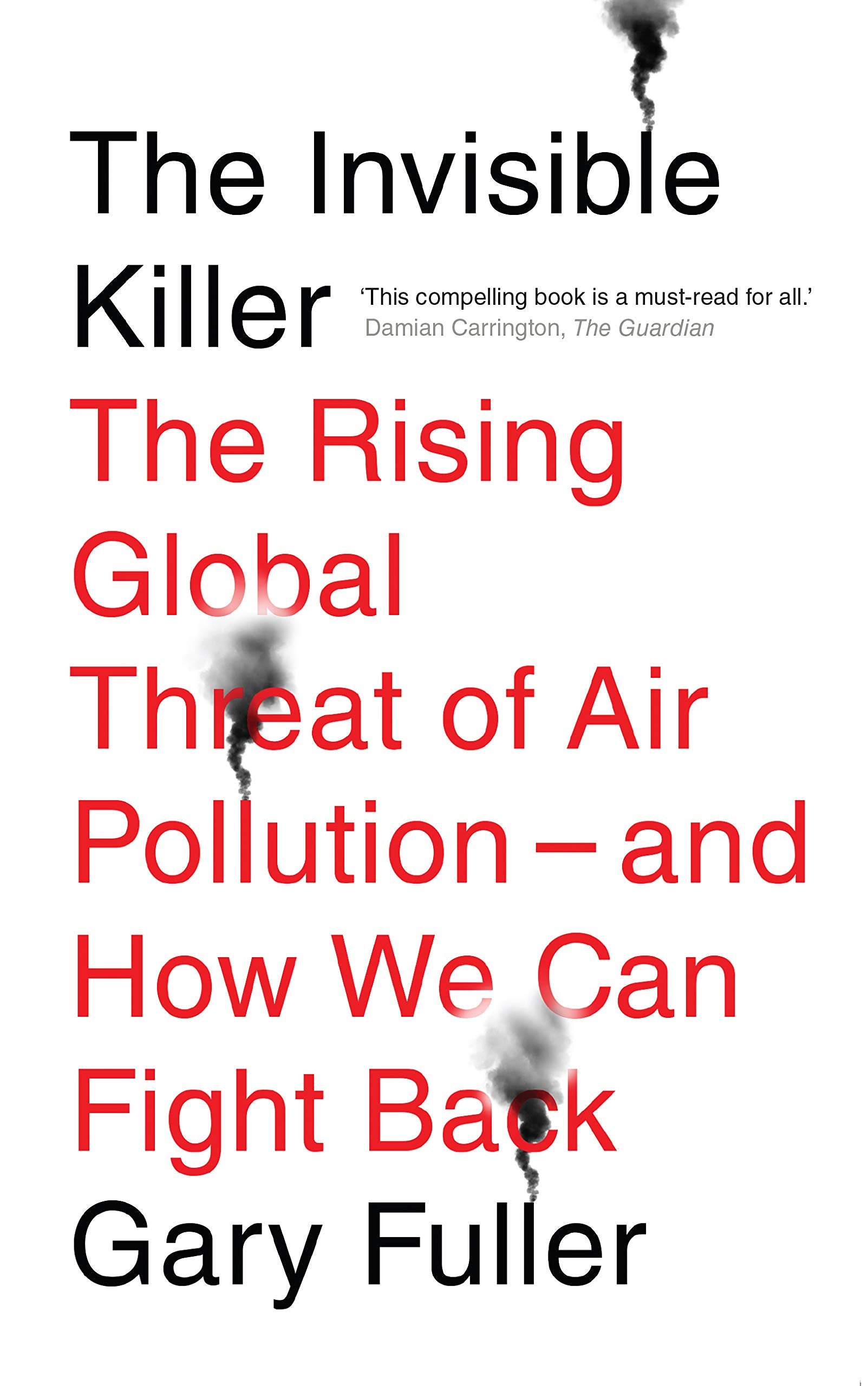 The Invisible Killer: The Rising Global Threat of Air Pollution - and How We Can Fight Back book