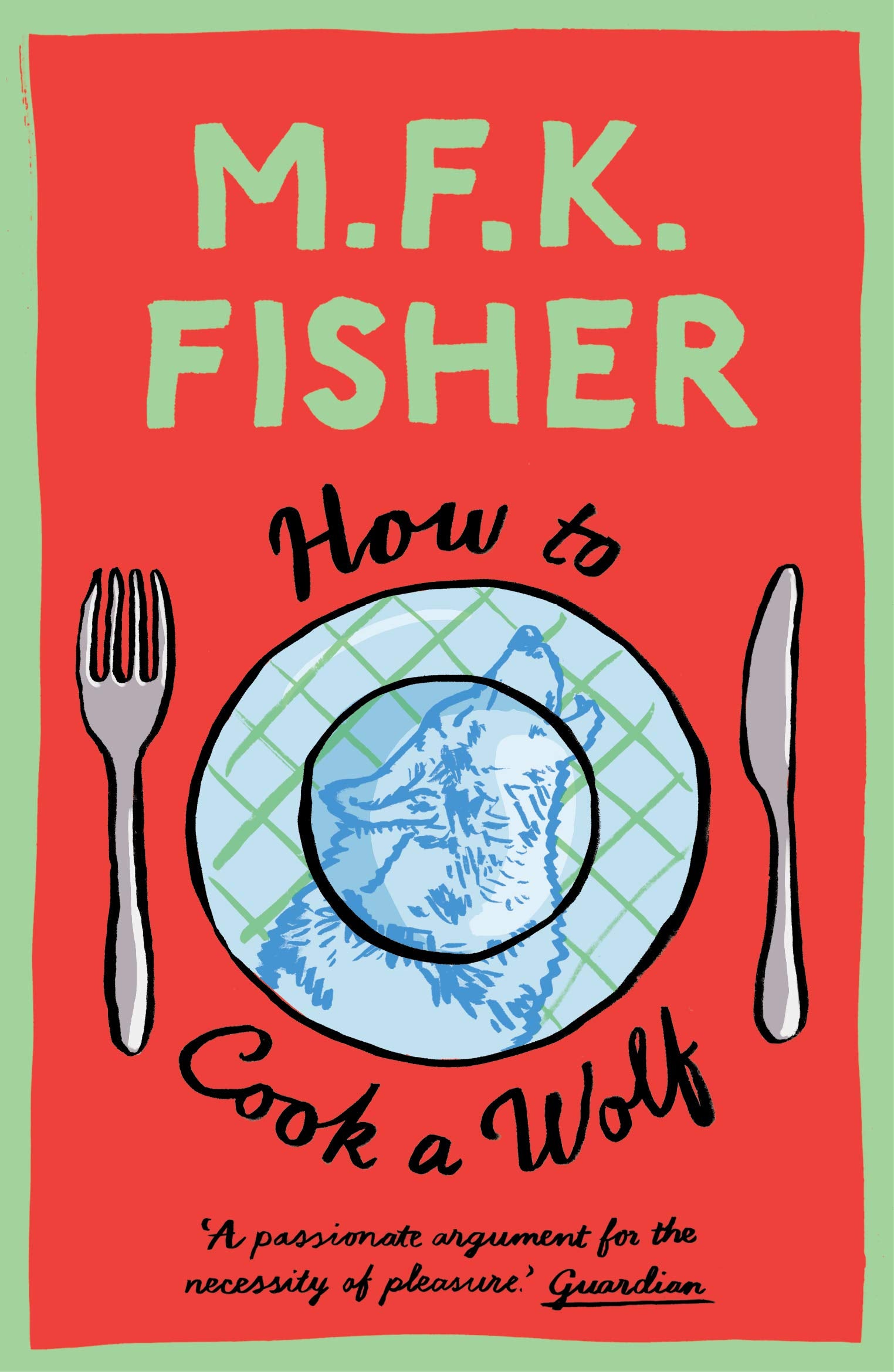 How to Cook a Wolf: M.F.K. Fisher Memories