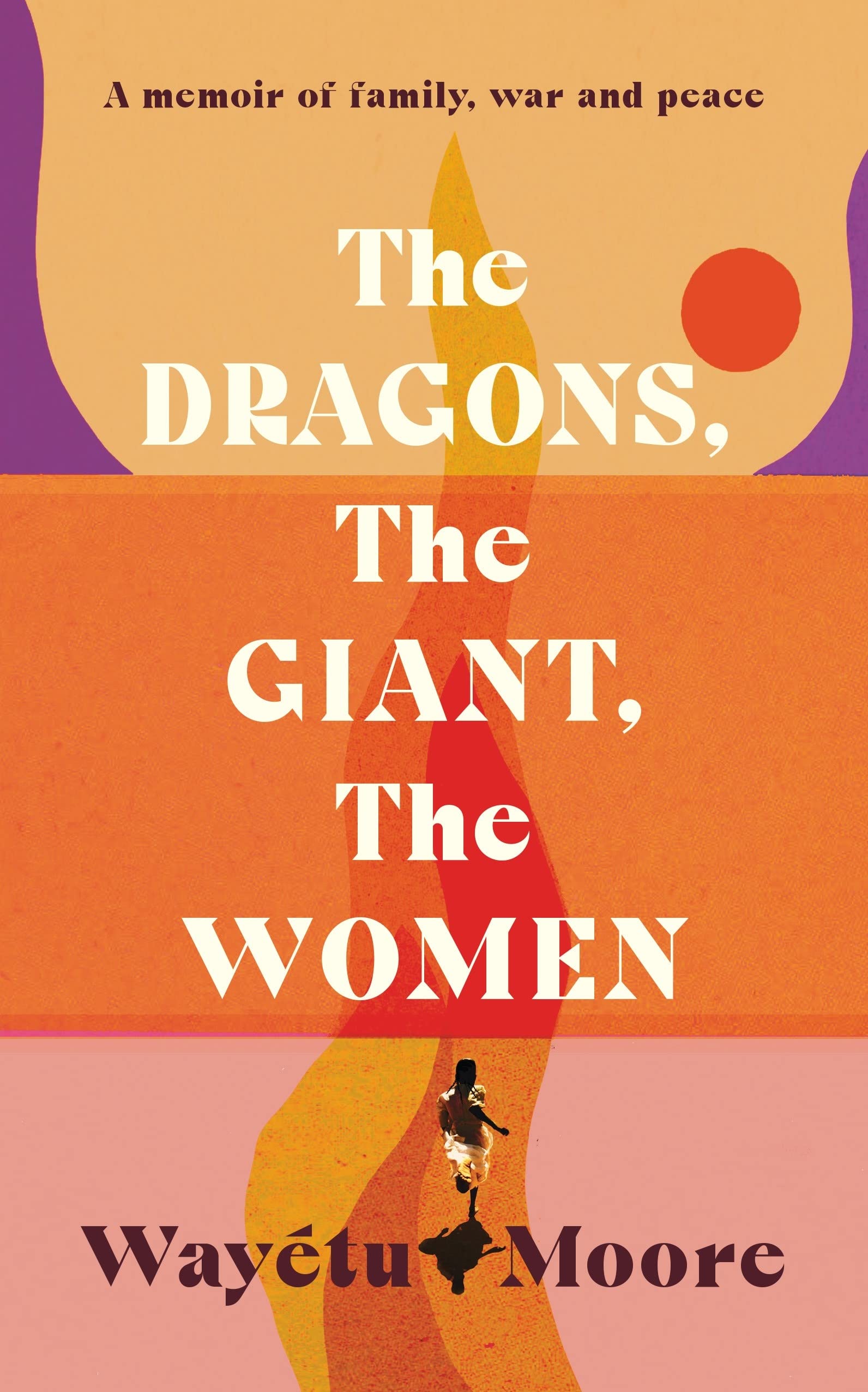 The Dragons, the Giant, the Women: A Memoir of Family, War and Peace book