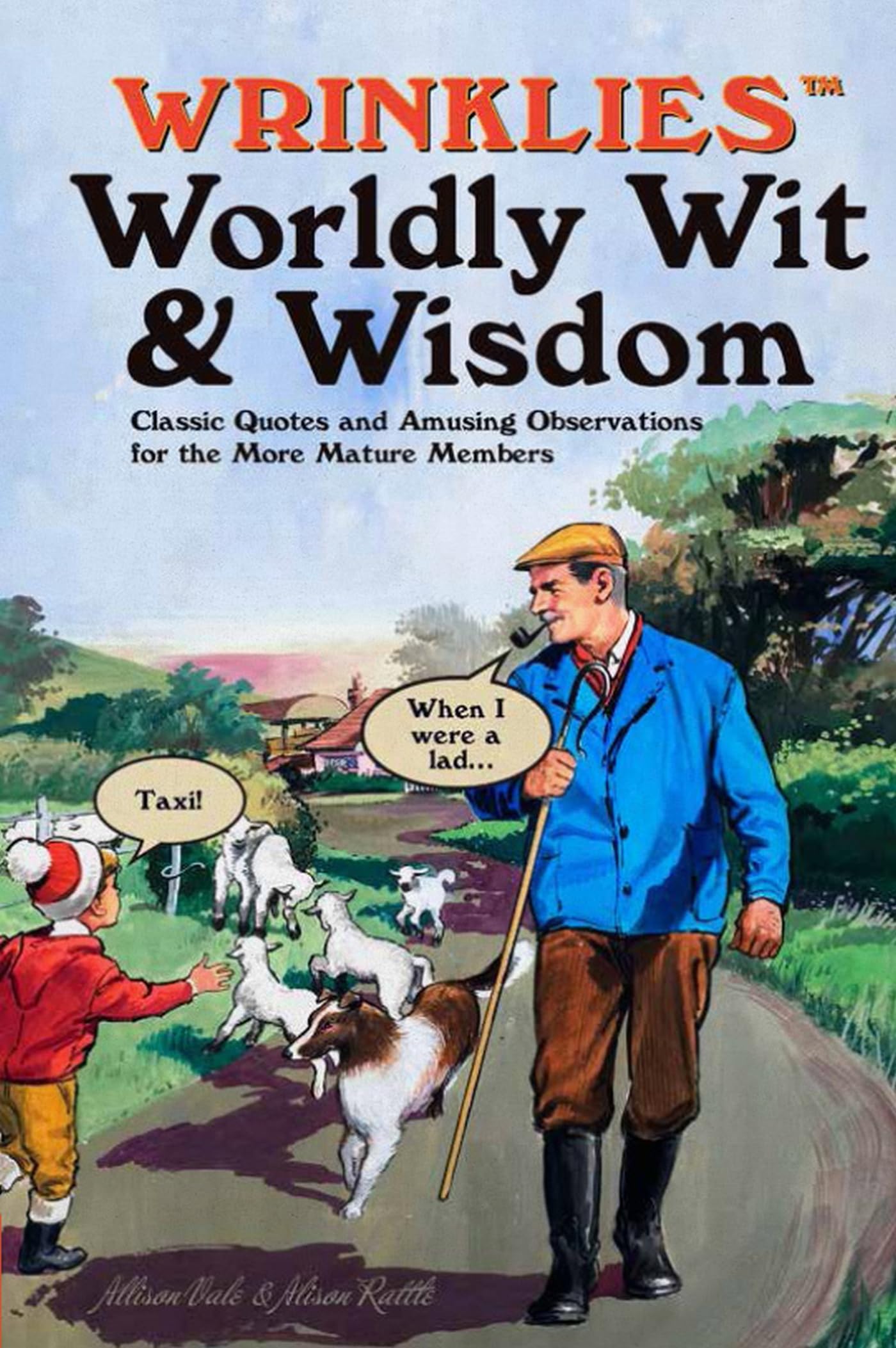 Wrinklies Worldly Wit & Wisdom: Quotes and Observations for More Mature Members Leisure, Home & Garden