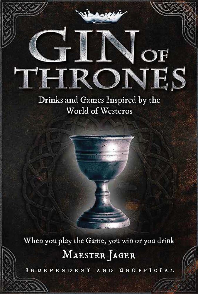 Gin of Thrones: Cocktails & drinking games inspired by the World of Westeros Humour & Satire