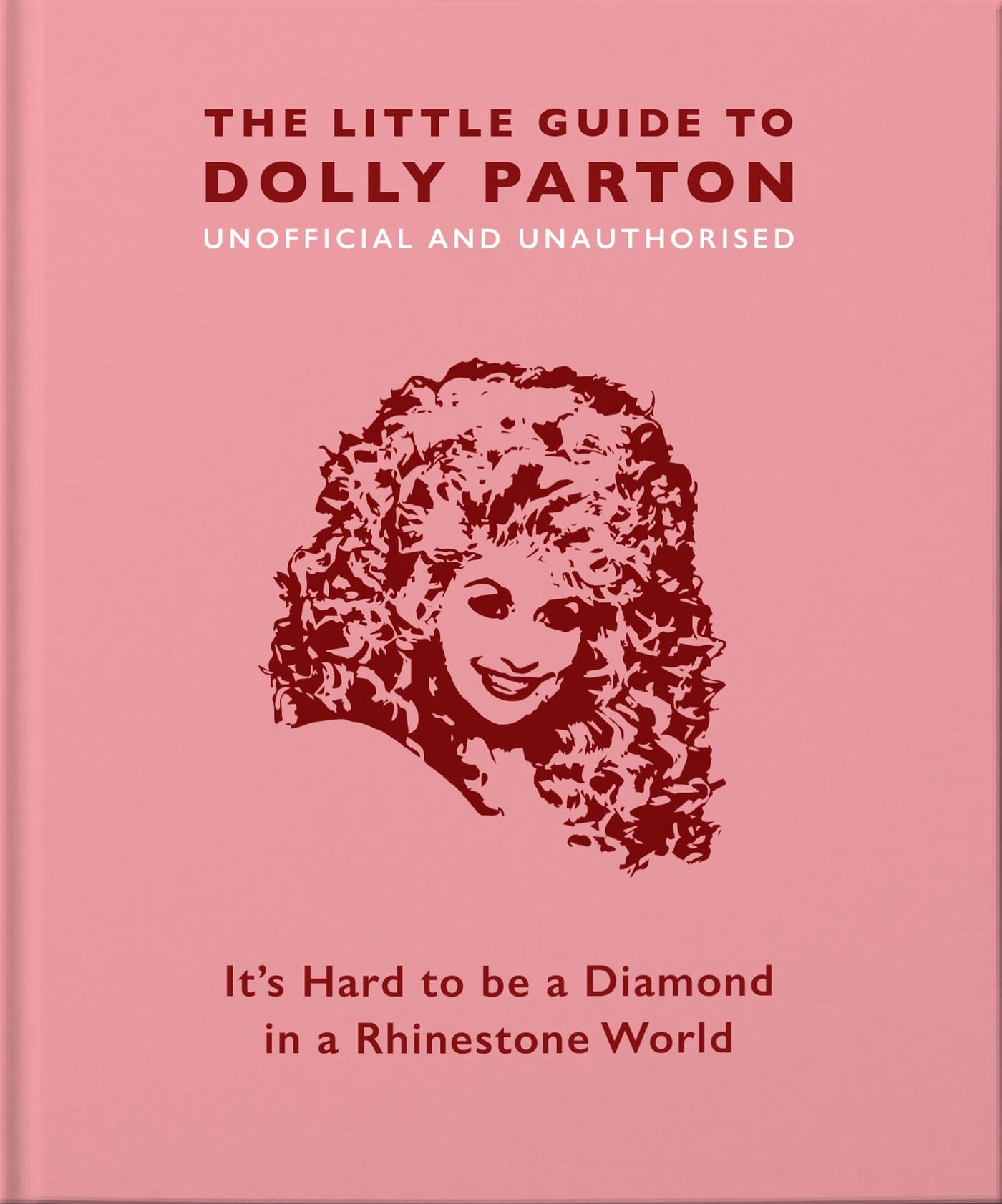 The Little Guide to Dolly Parton: It's Hard to be a Diamond in a Rhinestone World (Little Book of) Pop culture