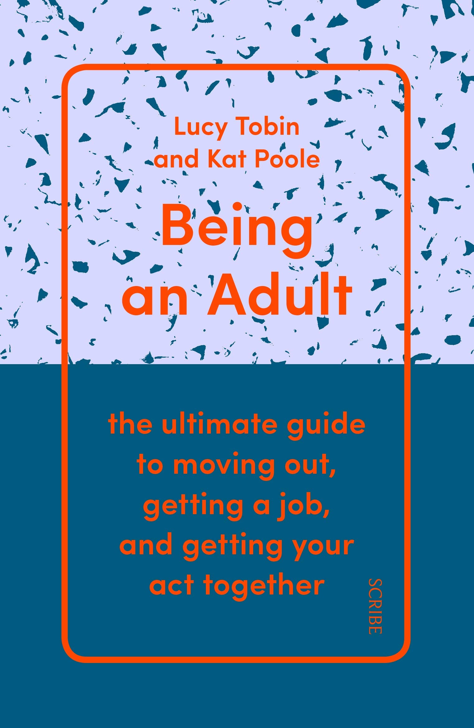 Being an Adult: the ultimate guide to moving out, getting a job, and getting your act together Social Sciences
