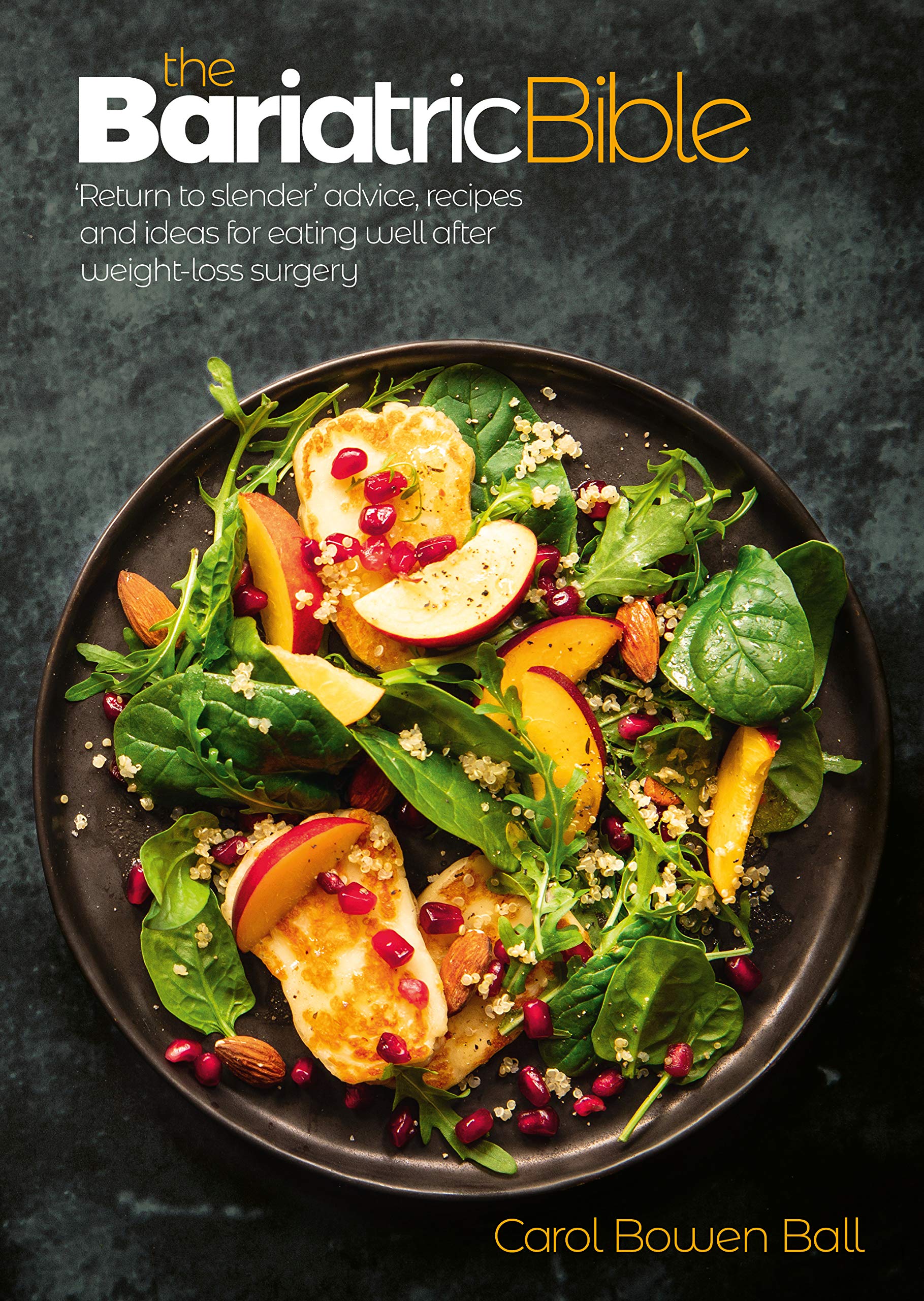 The Bariatric Bible: Return to Slender' Advice, Recipes and Ideas for Eating Well After Weight-loss Surgery book