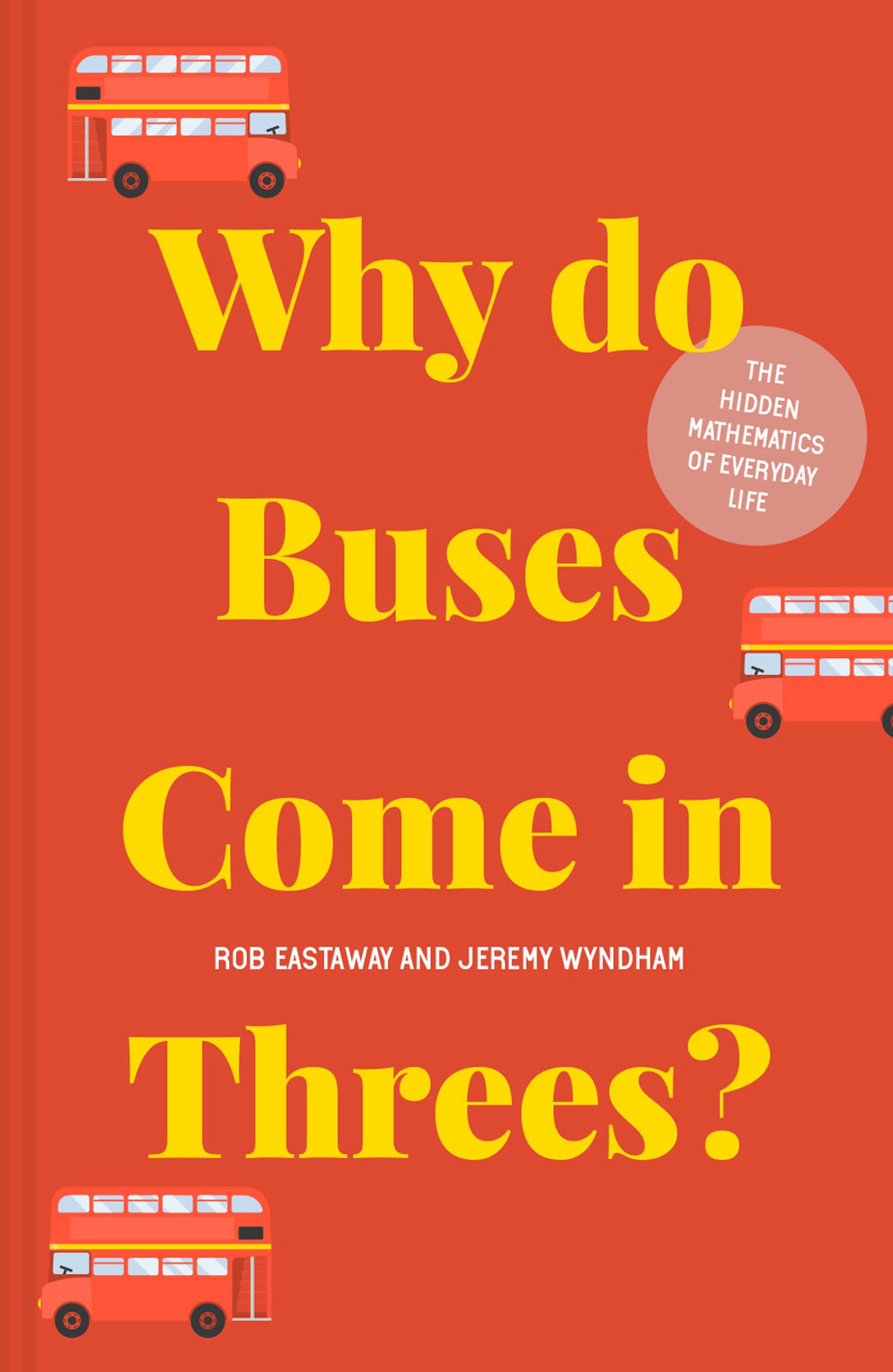 Why do Buses Come in Threes?: The hidden mathematics of everyday life Business, Finance & Career