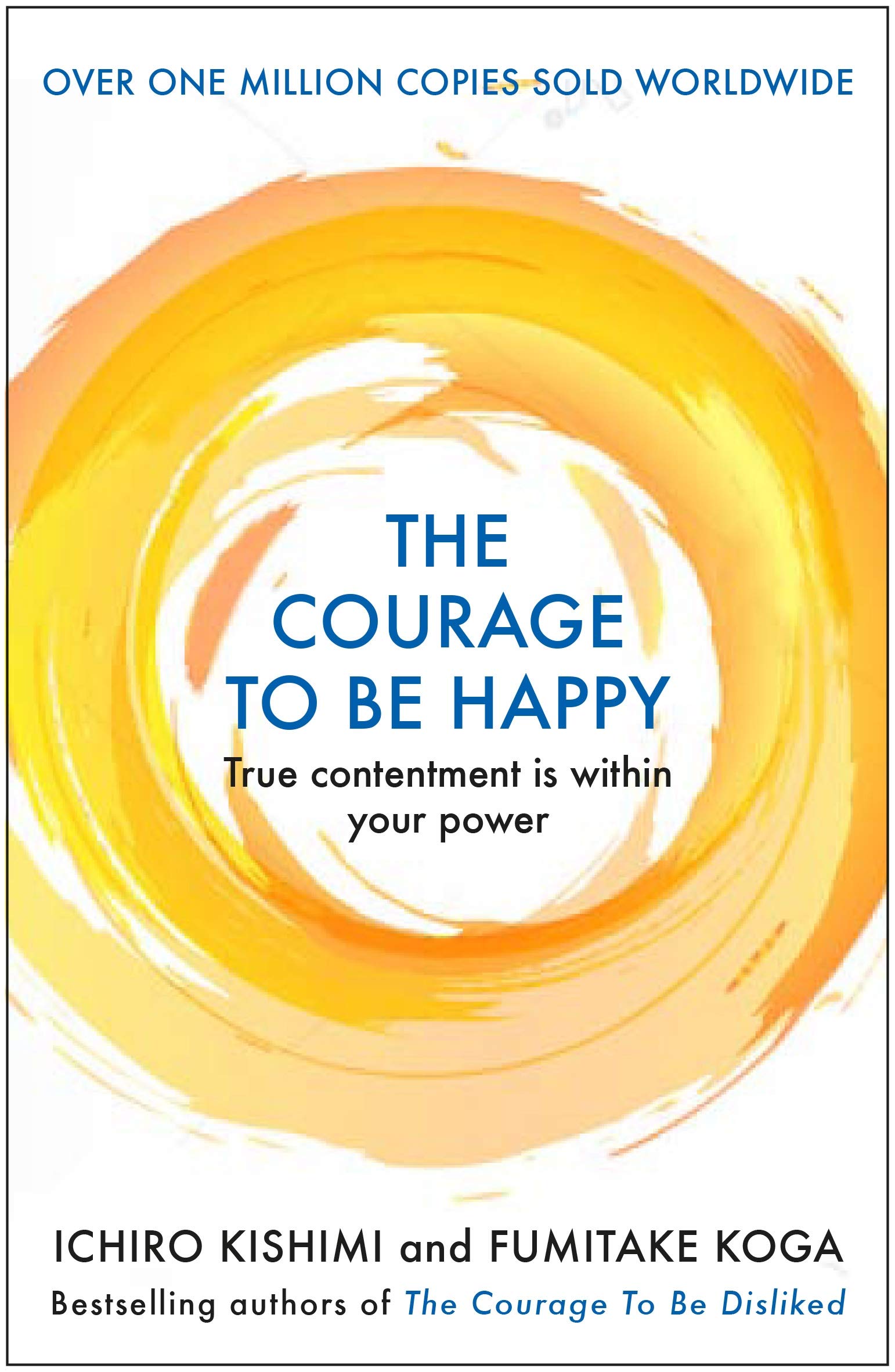 The Courage to be Happy: True Contentment Is Within Your Power (Courage To series) Philosophy