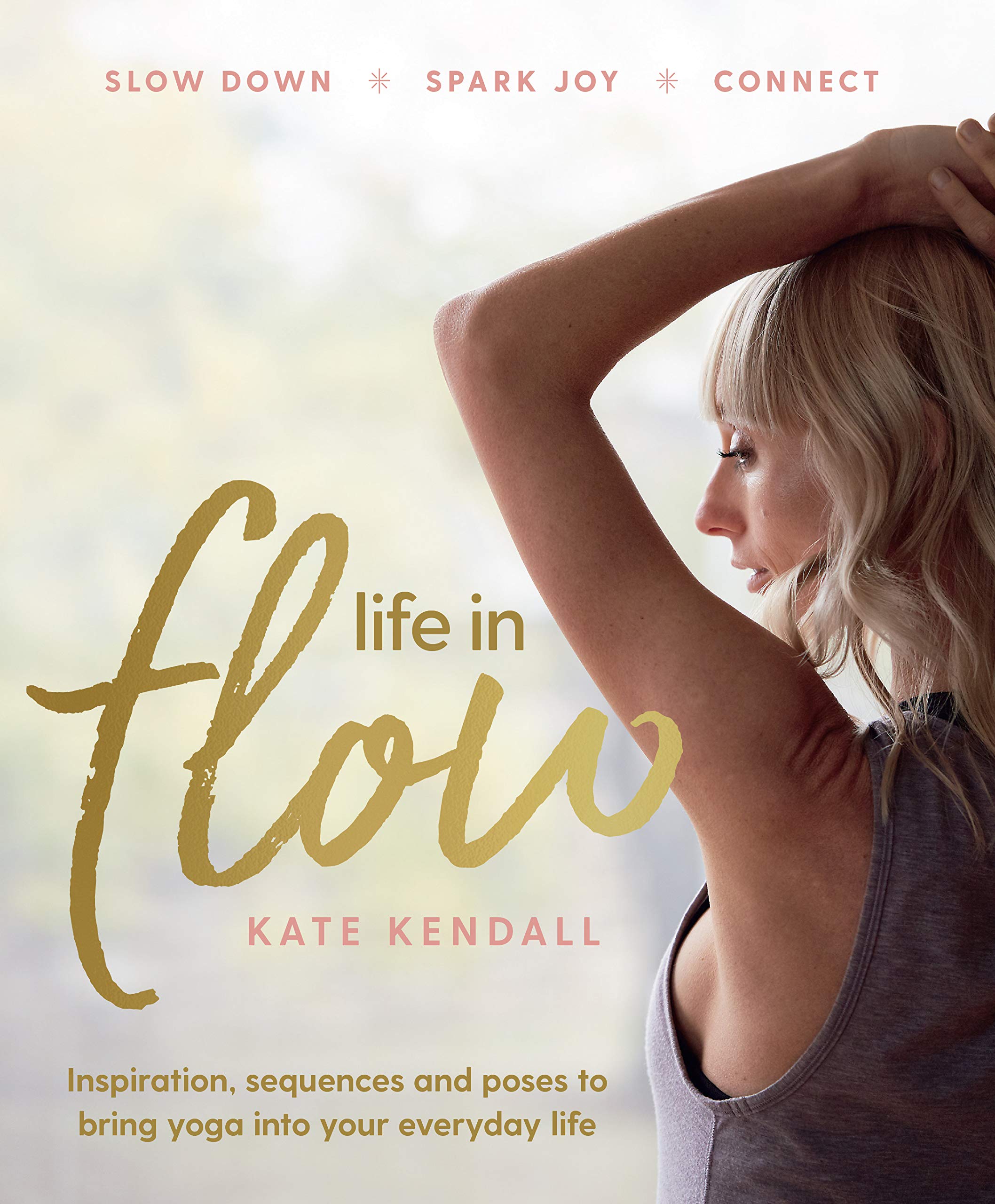 Life in Flow: Inspiration, Sequences and Poses to Bring Yoga into Your Everyday Life Health, Nutrition & Fitness