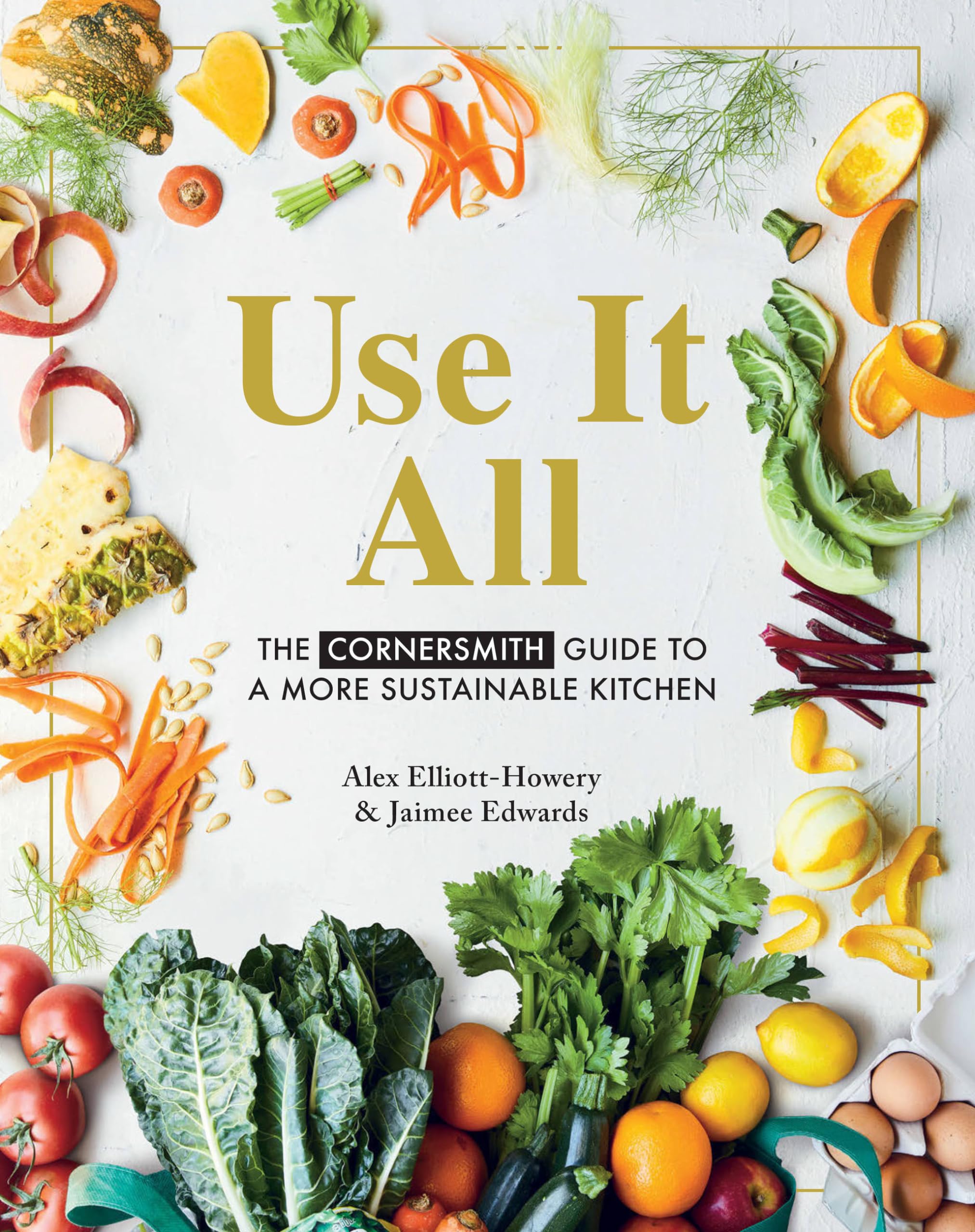 Use It All: The Cornersmith Guide to a More Sustainable Kitchen Home & Household