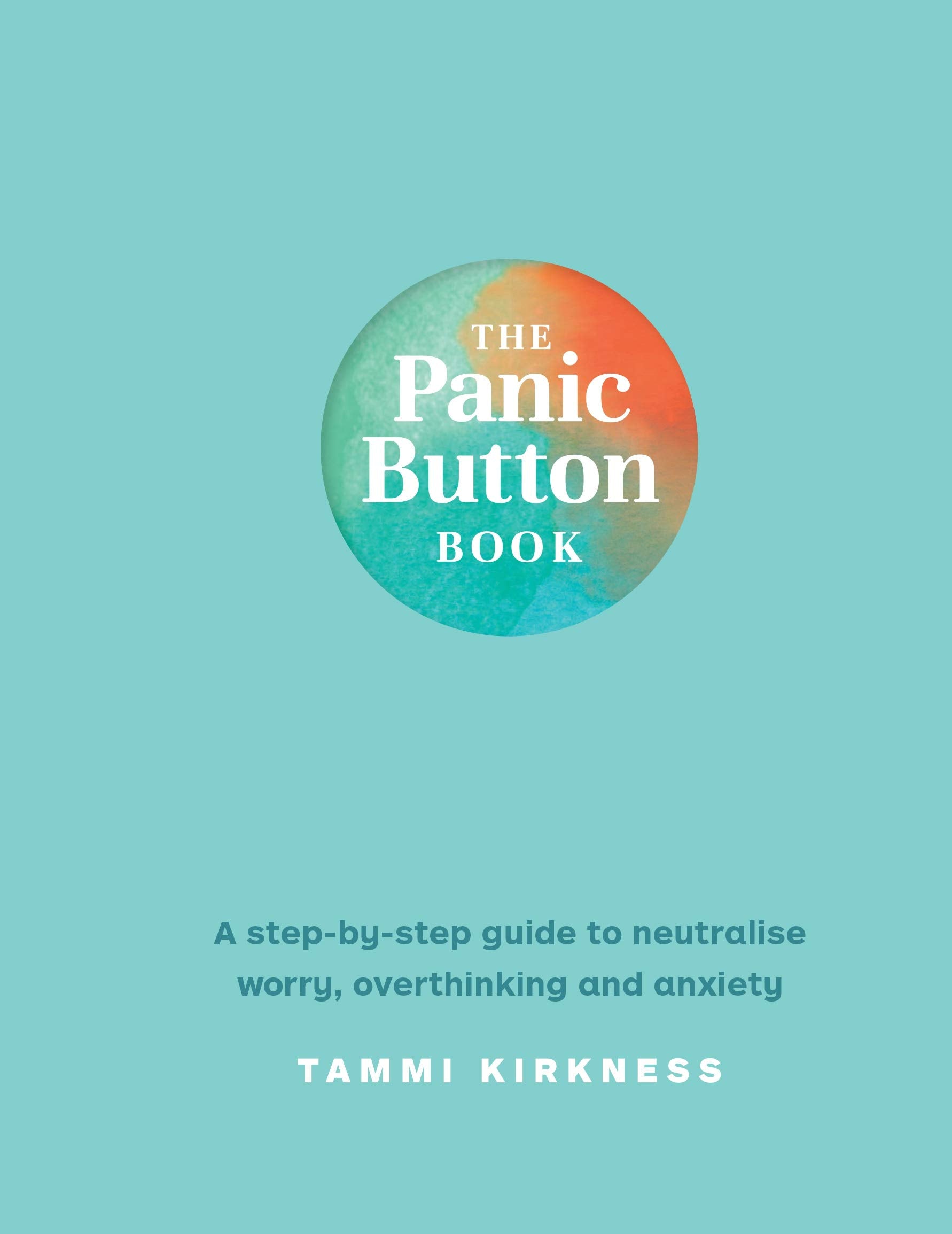 The Panic Button Book: A step by step guide to neutralise worry, overthinking and anxiety Health, Nutrition & Fitness