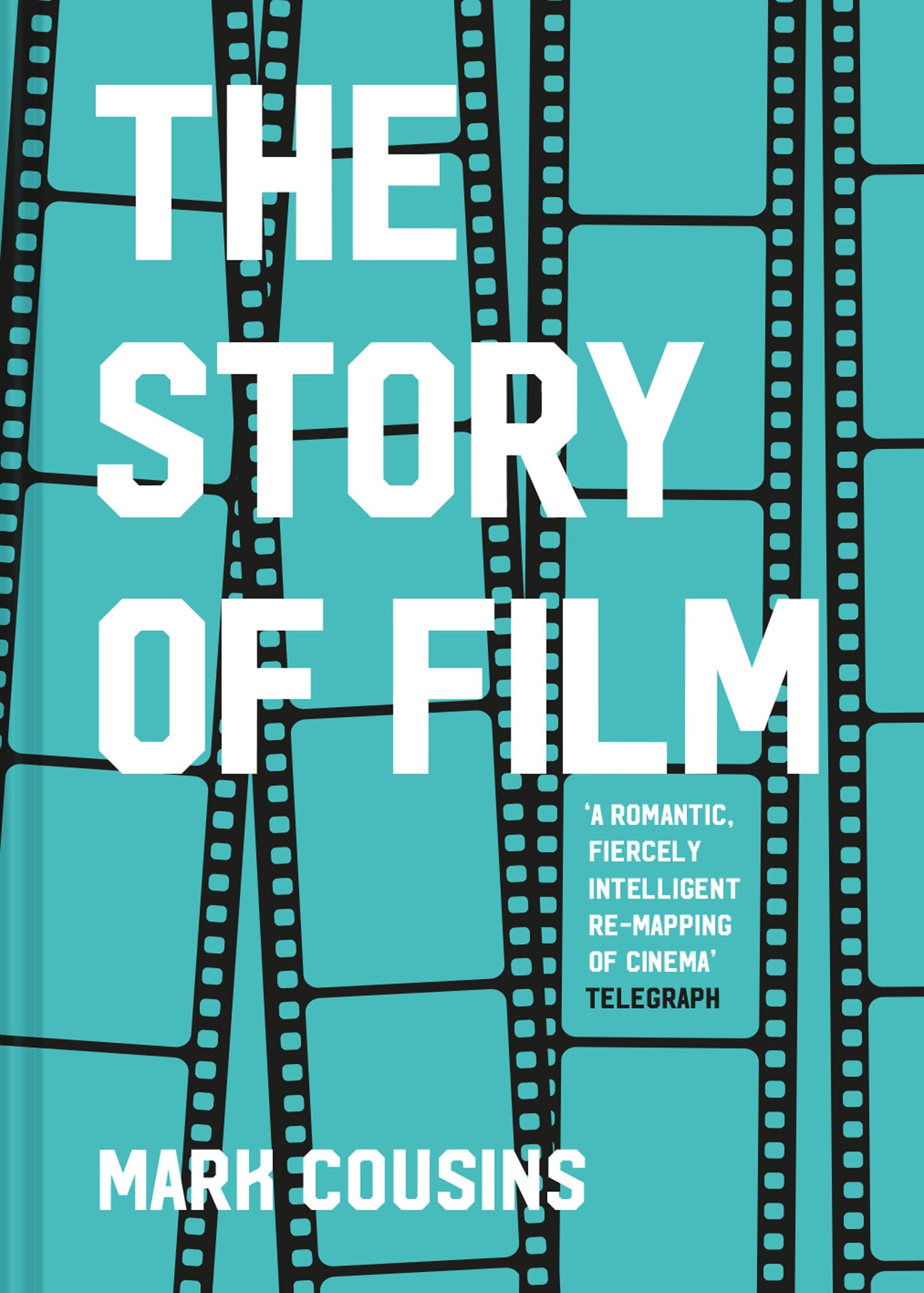 The Story of Film: The history of cinema, filmmakers and their art, for students and movie lovers Film, Art & Culture