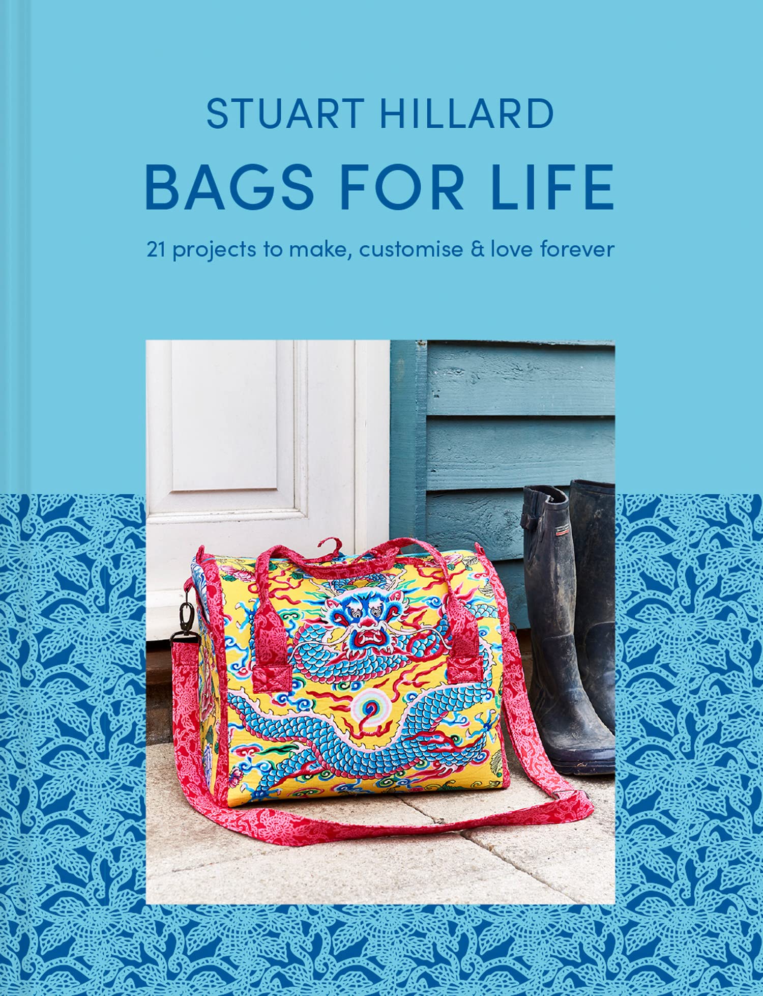 Bags for Life: 21 stylish craft projects to make, customise and love for ever Film, Art & Culture