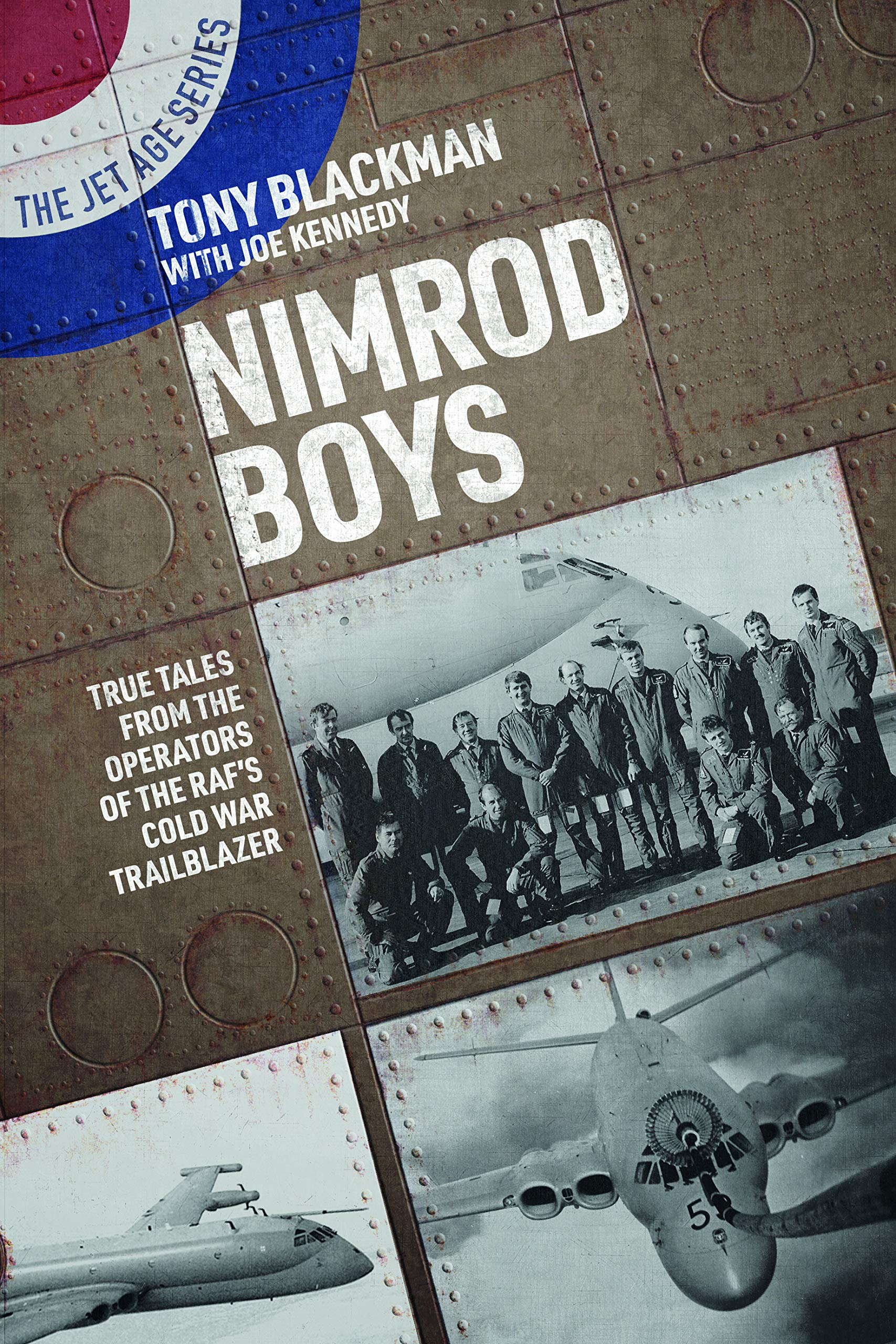 Nimrod Boys: True Tales from the Operators of the Raf's Cold War Trailblazer (The Jet Age Series, 14) Biographies & Memoirs