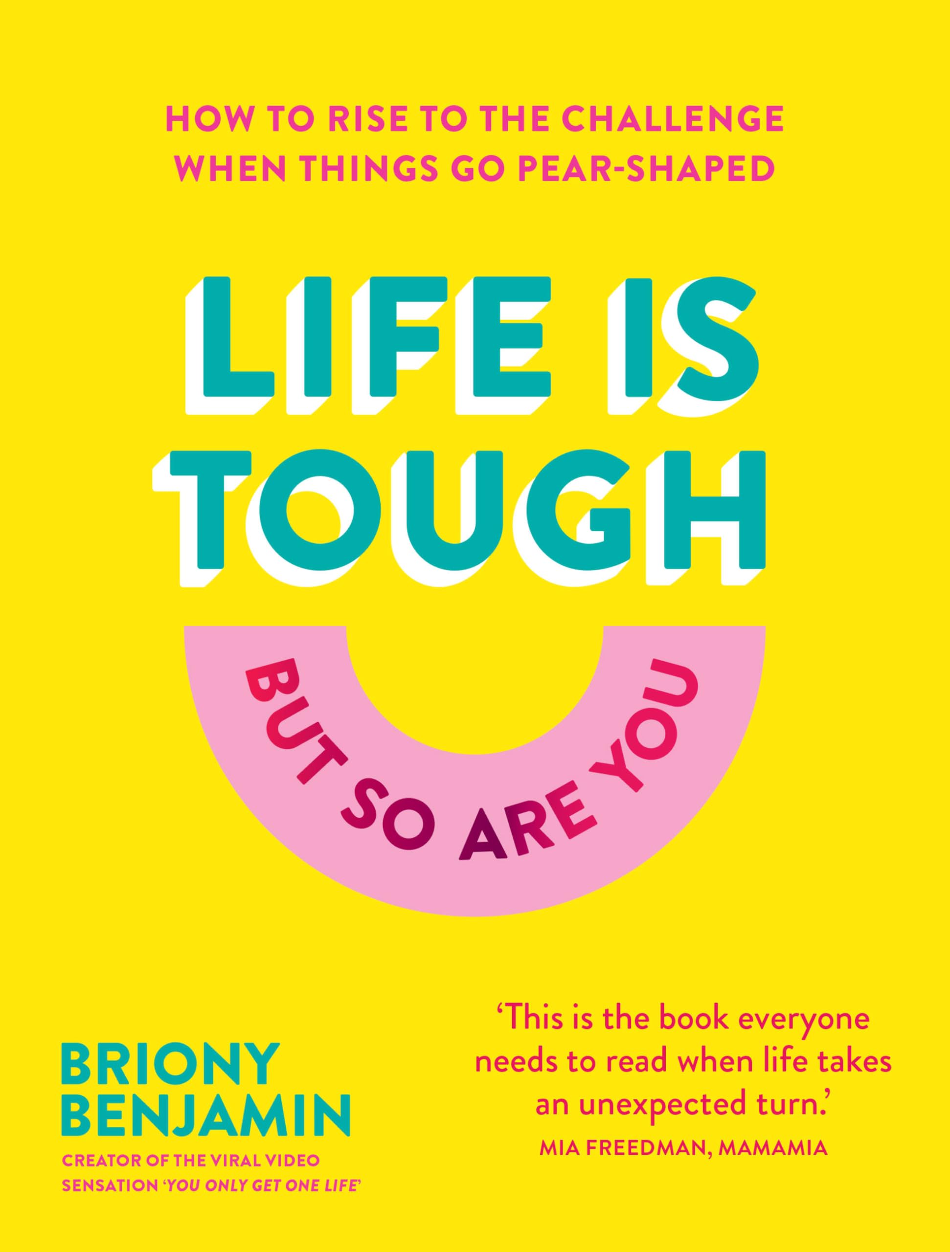 Life Is Tough (But So Are You): How to rise to the challenge when things go pear-shaped Business, Finance & Career