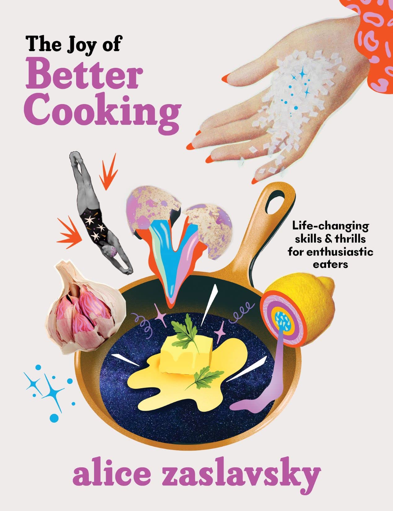 The Joy of Better Cooking: Life-changing skills & thrills for enthusiastic eaters Leisure, Home & Garden