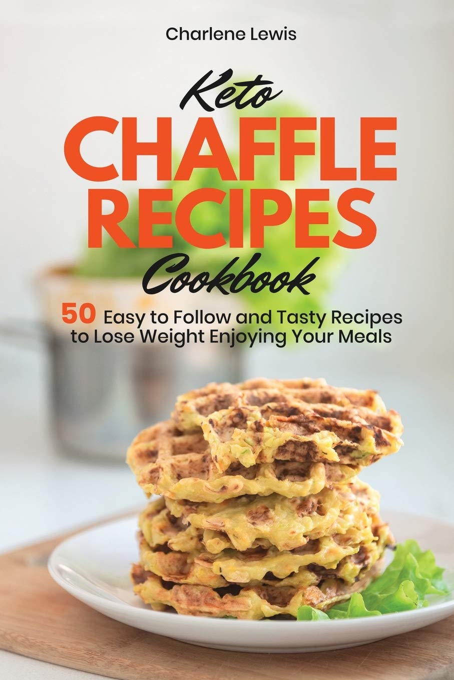 Keto Chaffle Recipes Cookbook: 50 Easy to Follow and Tasty Recipes to Lose Weight Enjoying Your Meals Leisure, Home & Garden