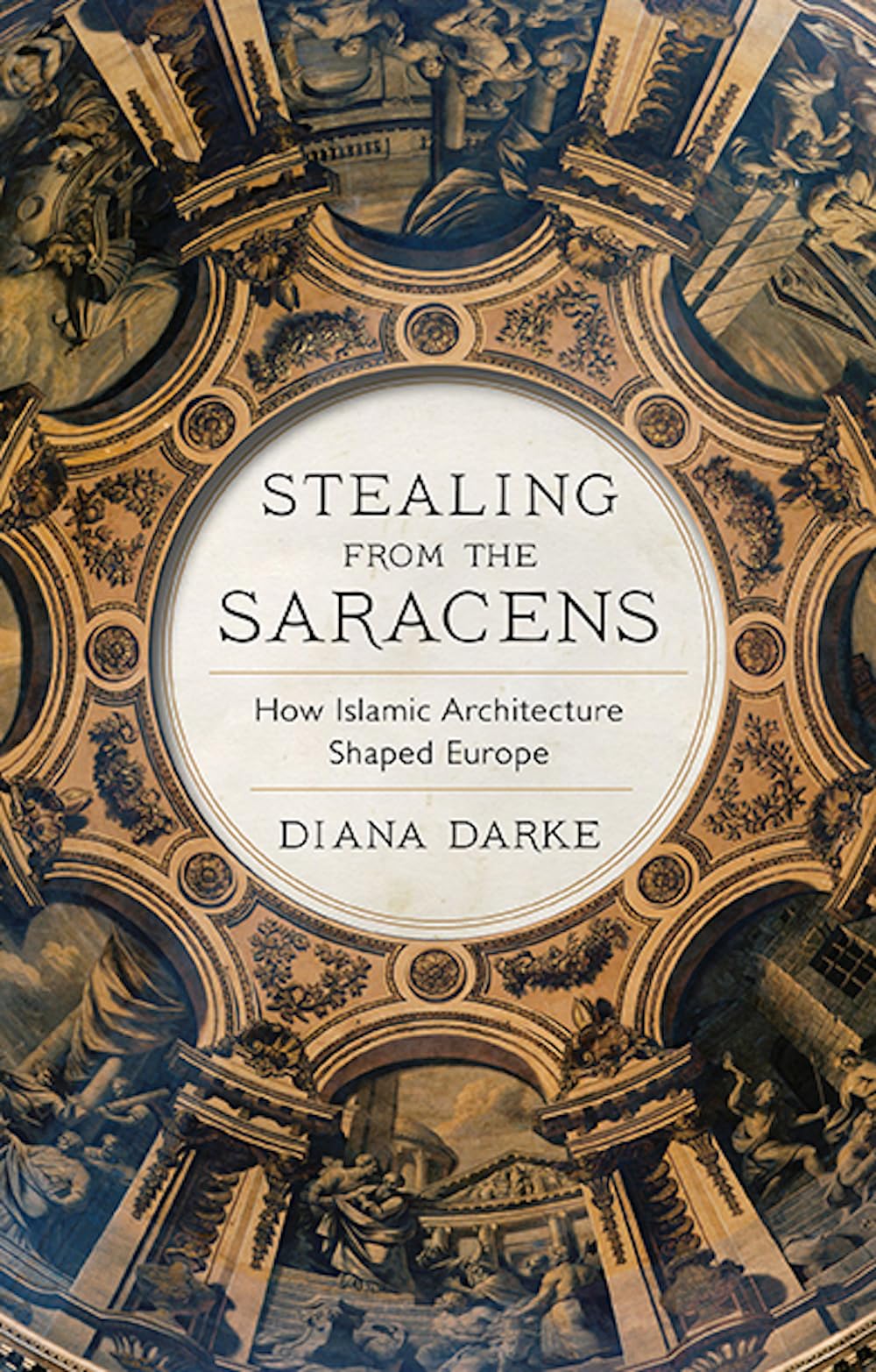 Stealing from the Saracens: How Islamic Architecture Shaped Europe Architecture