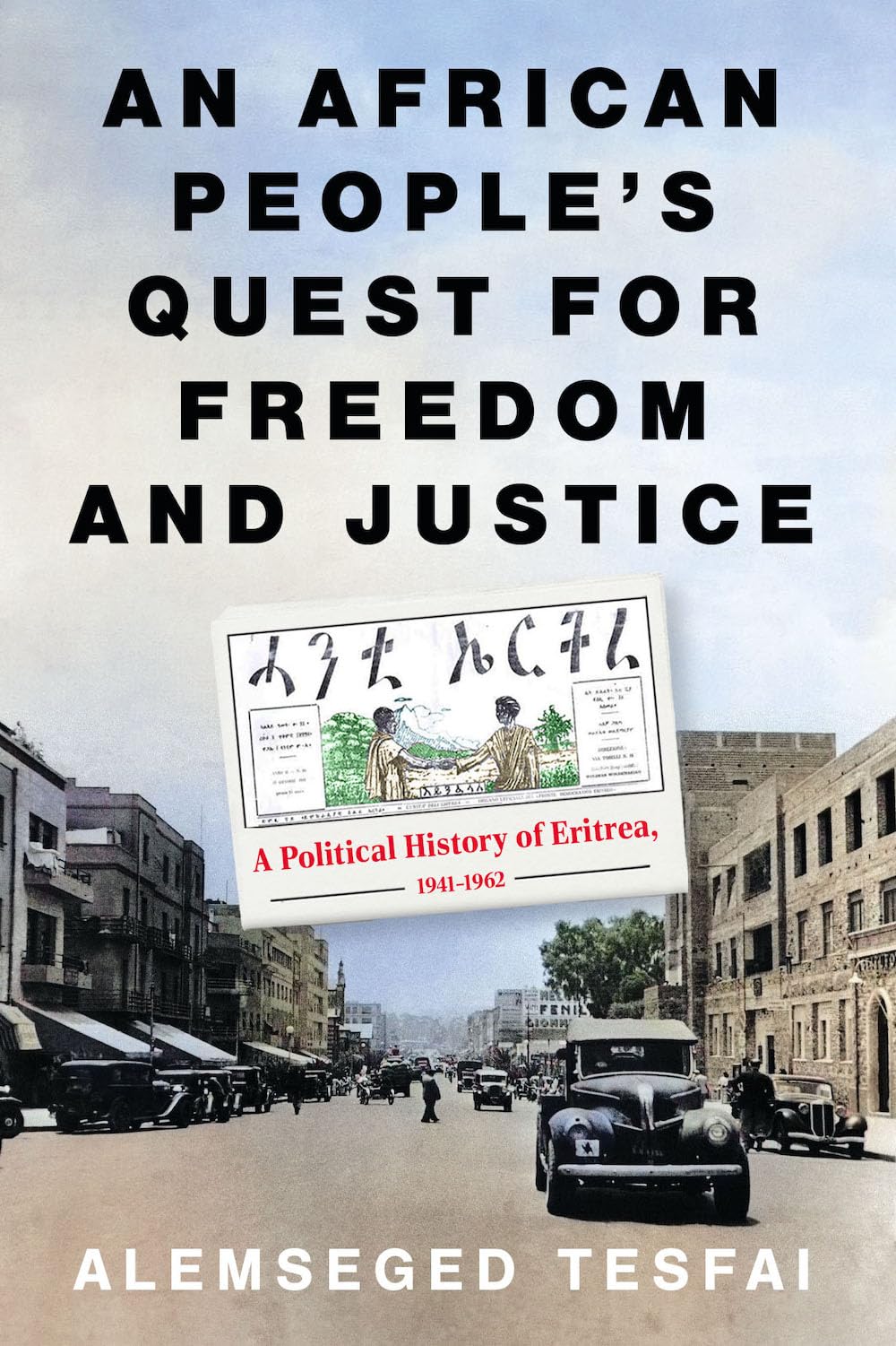 An African People's Quest for Freedom and Justice: A Political History of Eritrea, 1941-1962 Politics & History