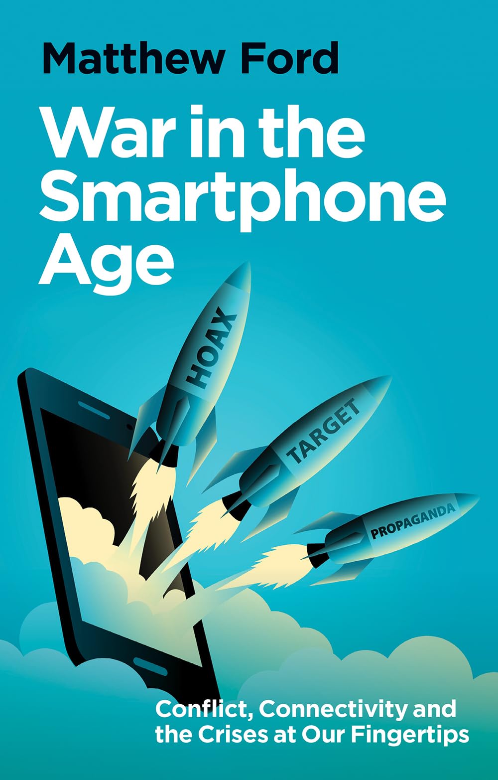 War in the Smartphone Age: Conflict, Connectivity and the Crises at Our Fingertips Social Sciences
