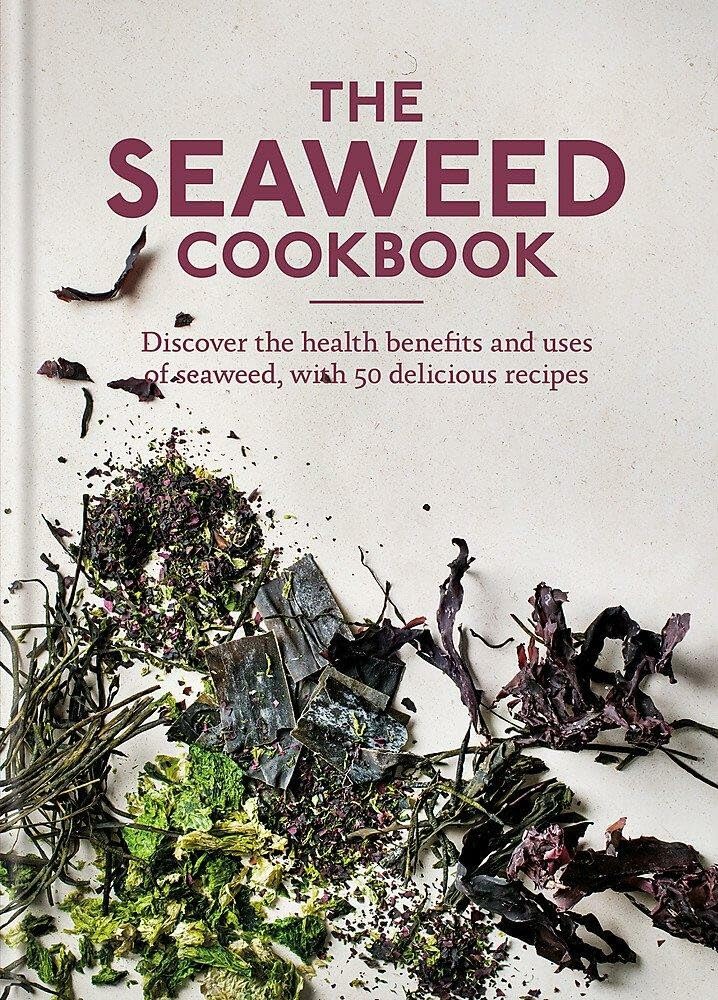 The Seaweed Cookbook: Discover the health benefits and uses of seaweed, with 50 delicious recipes Geology & Geography