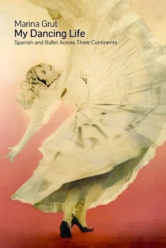 My Dancing Life: Spanish and Ballet Across Three Continents Art & Literature