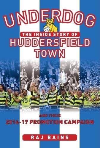 Underdog: The Inside story of Huddersfield Town and Their 2016-17 Promotion Campaign Leisure & Fun