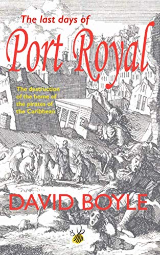 The Last Days of Port Royal: The destruction of the home of the pirates of the Caribbean Politics & History