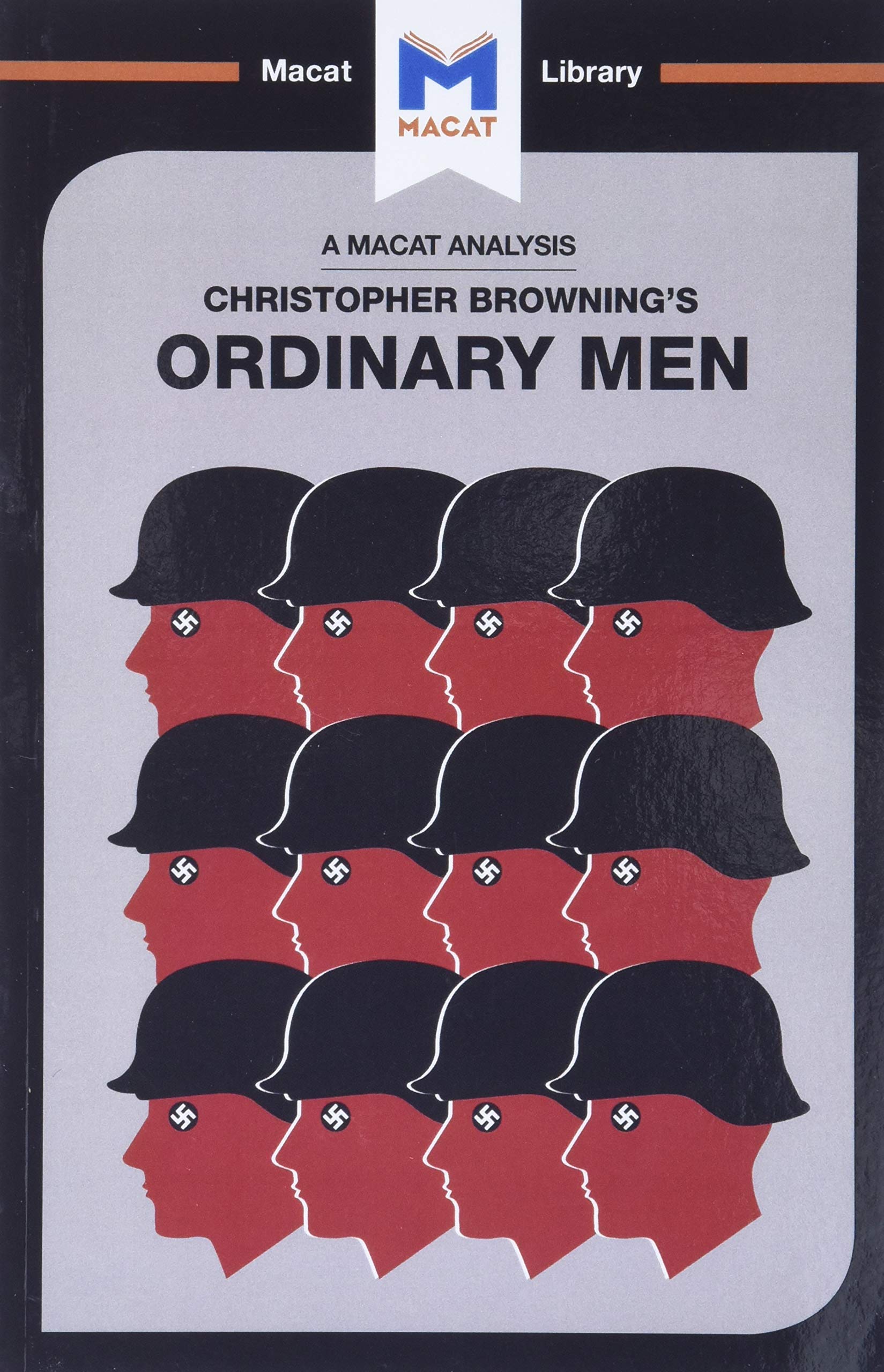 Ordinary Men: Reserve Police Battalion 101 and the Final Solution in Poland (The Macat Library) Philosophy