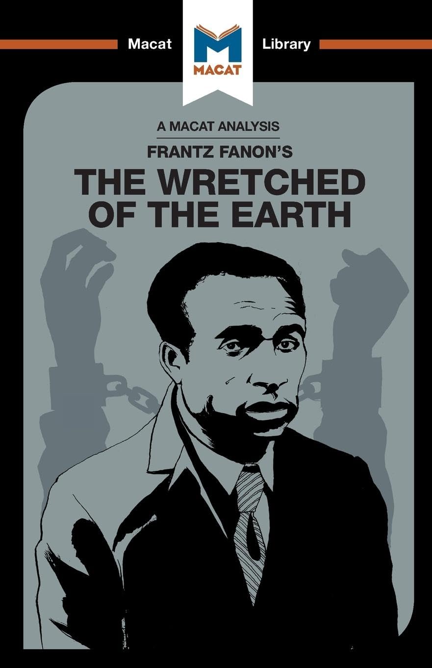 An Analysis of Frantz Fanon's The Wretched of the Earth (The Macat Library) Social Sciences