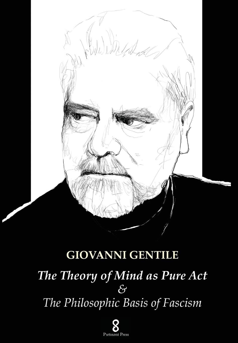 The Theory of Mind as Pure Act: & The Philosophic Basis of Fascism Philosophy