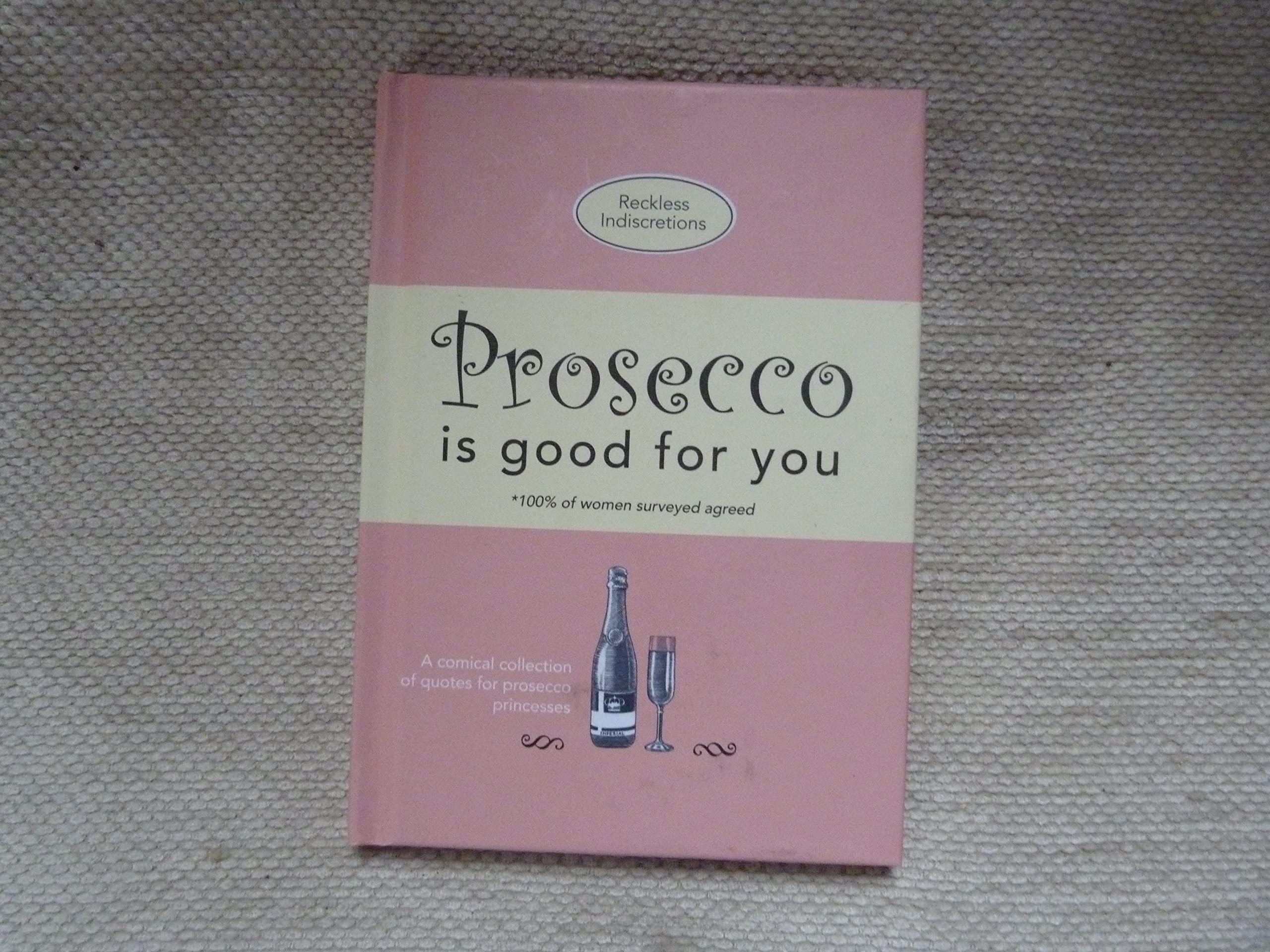 Prosecco is good for you: A comical collection of quotes for prosecco princesses Books