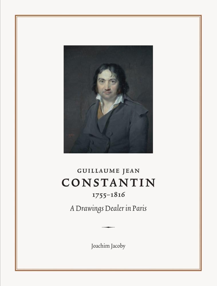 Guillaume Jean Constantin 1755-1816: A Drawings Dealer in Paris book