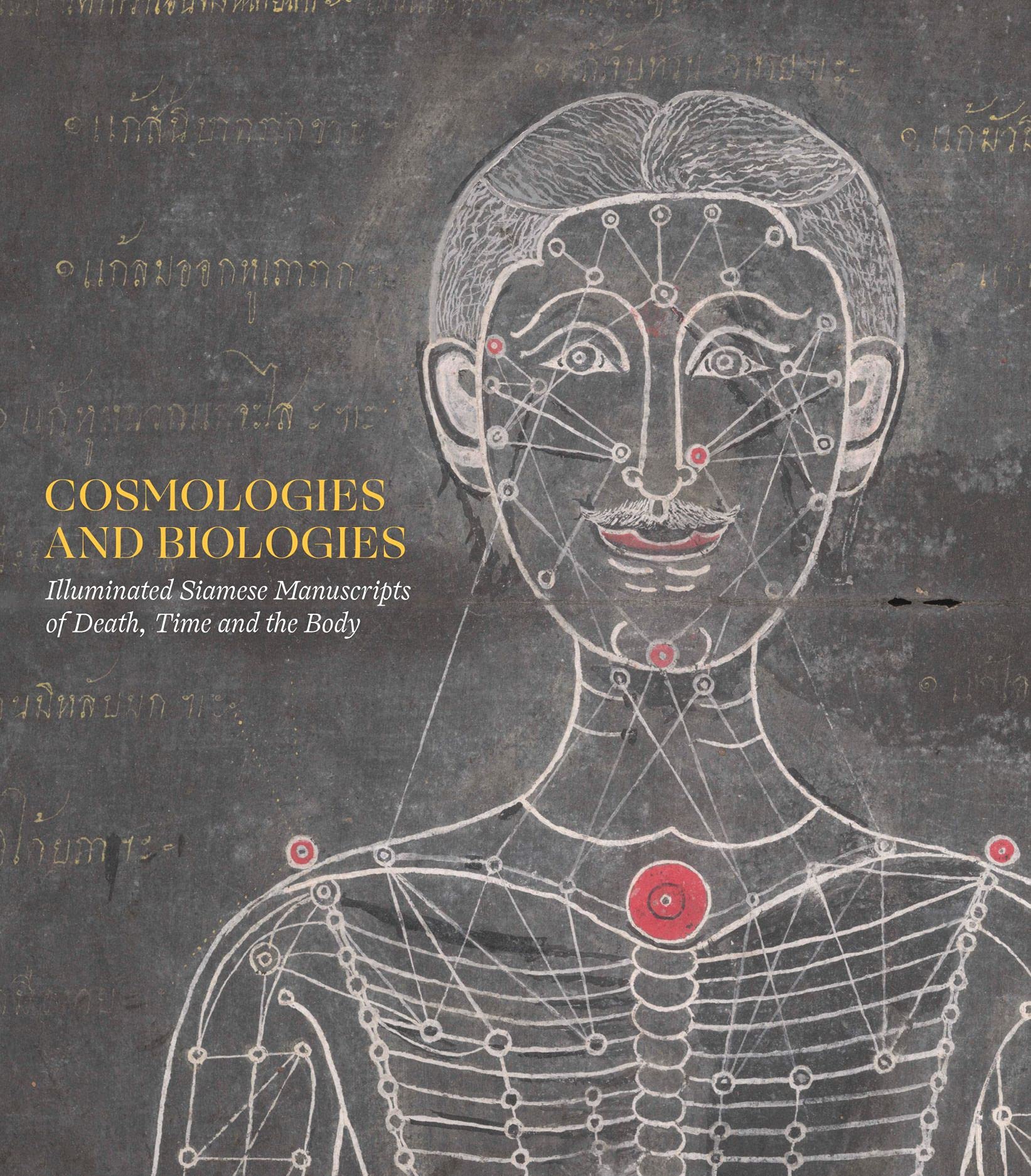 Cosmologies and Biologies: Illuminated Siamese Manuscripts of Death, Time and the Body book