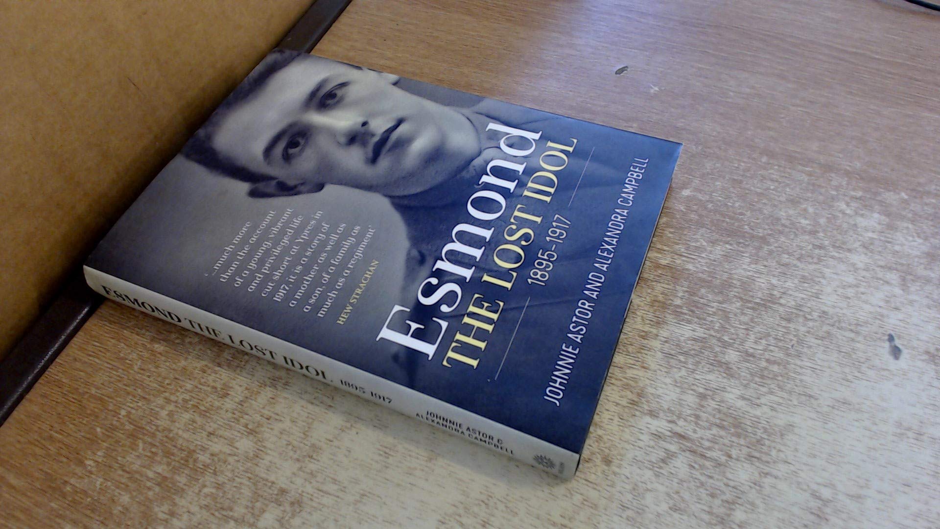 Esmond. the Lost Idol. 1895-1917: The Life and Death of a Young Officer: Esmond Elliot 1895 - 1917 Memories