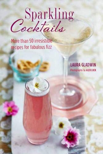 Sparkling Cocktails: More than 50 irresistible recipes for fabulous fizz book